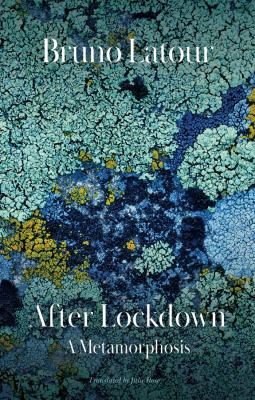 Bruno Latour, Julie Rose: After Lockdown (2021, Polity Press)