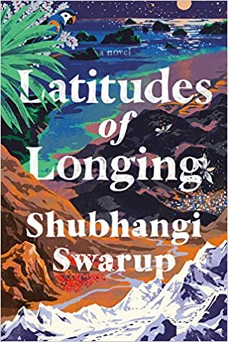 Shubhangi Swarup: Latitudes of Longing (2020, Random House Publishing Group)