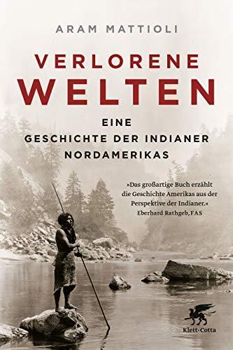 Aram Mattioli: Verlorene Welten: Eine Geschichte der Indianer Nordamerikas 1700-1910 (German language, 2018)