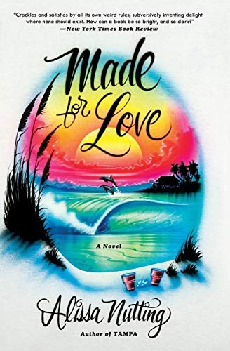 Alissa Nutting: Made for Love (2018, Ecco Press, Ecco)