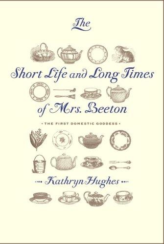 Kathryn Hughes: The short life and long times of Mrs. Beeton (2006, Knopf)