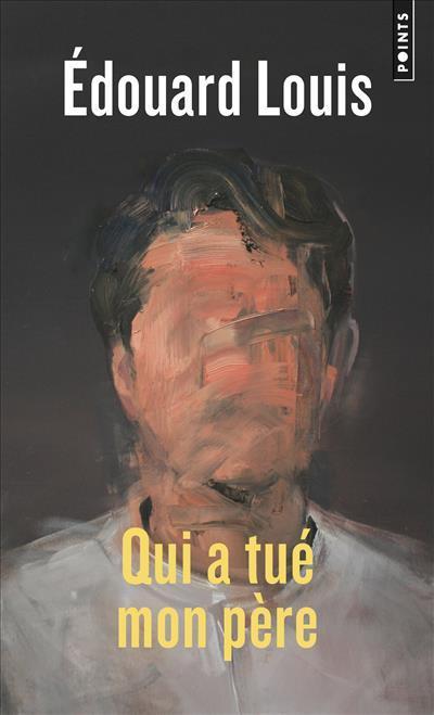 Édouard Louis, Edouard Louis: Qui a tué mon père (Paperback, French language, 2019, Points, POINTS)