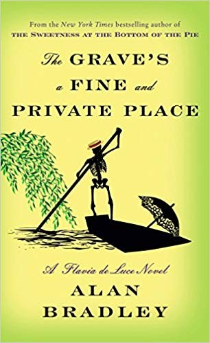 Alan Bradley: The Grave's a Fine and Private Place (Flavia de Luce, #9) (2018)