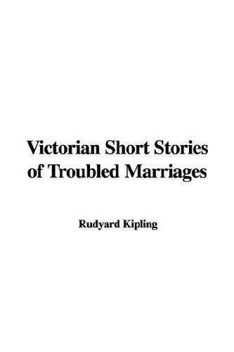 Rudyard Kipling, Ella D'Arcy, Arthur Morrison: Victorian Short Stories of Troubled Marriages (Hardcover, 2005, IndyPublish.com)