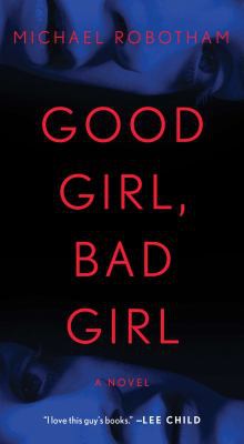 Michael Robotham: Good Girl, Bad Girl (2019, Scribner)