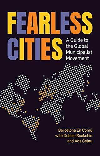 Fearless Cities: A guide to the global municipalist movement (2019)