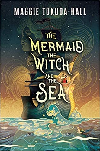 Maggie Tokuda-Hall: The mermaid, the witch, and the sea (2020, Candlewick Press)