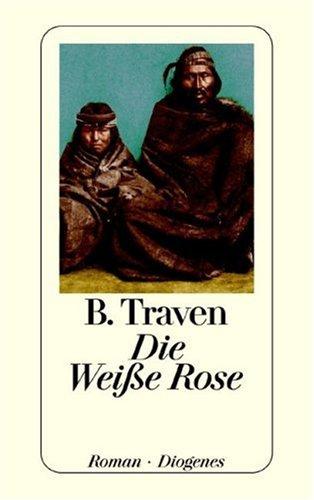 B. Traven: Die Weiße Rose. Roman. (Paperback, German language, 2000, Diogenes Verlag)