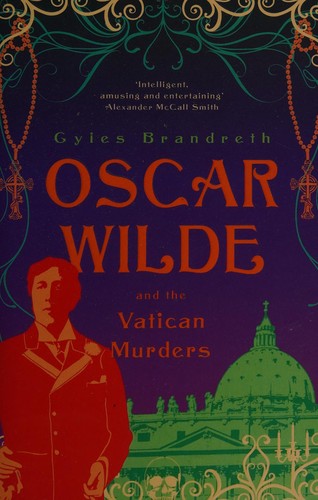 Gyles Daubeney Brandreth: Oscar Wilde and the Vatican murders (2012, John Murray)