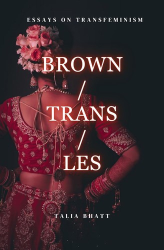Talia Bhatt: Brown/Trans/Les (EBook, 2026, Independently published)