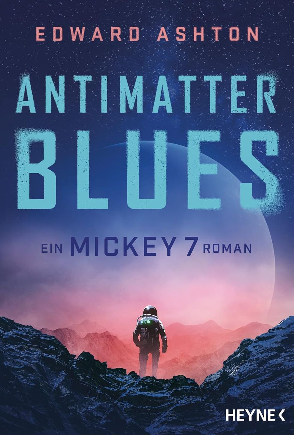 Edward Ashton: Antimatter Blues: Ein Mickey-7-Roman (EBook, deutsch language, Heyne)