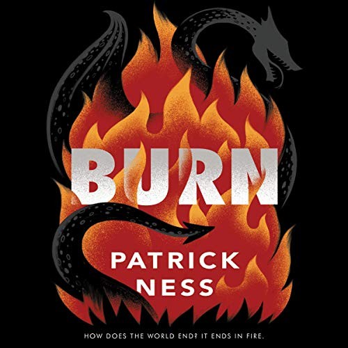 Patrick Ness: Burn (AudiobookFormat, 2020, Harpercollins, HarperCollins B and Blackstone Publishing)