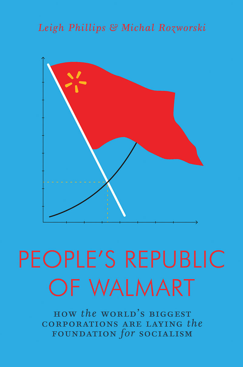 Leigh Phillips: The People's Republic of Walmart (2019, Verso)