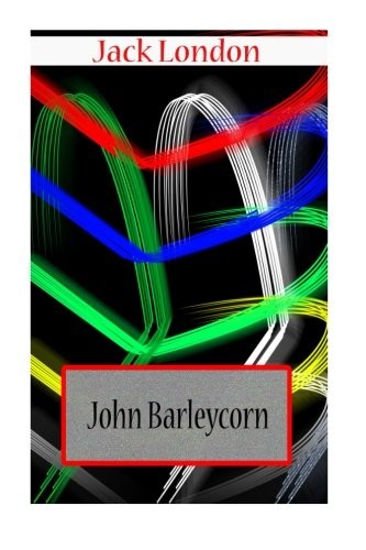 Jack London: John Barleycorn (Paperback, 2012, CreateSpace Independent Publishing Platform)