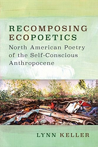 Lynn Keller: Recomposing Ecopoetics (Paperback, 2018, University of Virginia Press)