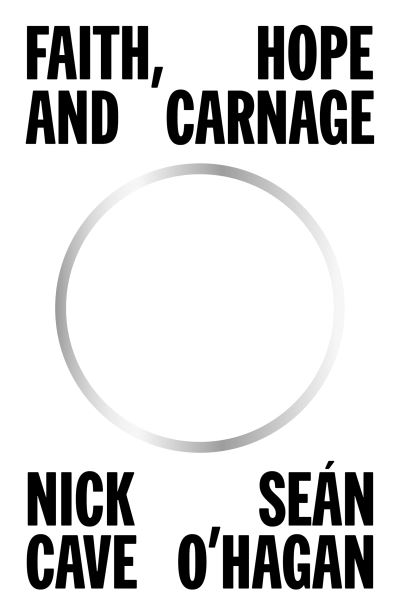 Nick Cave, Sean O'Hagan: Faith, Hope and Carnage (Hardcover, 2022, Canongate Books)