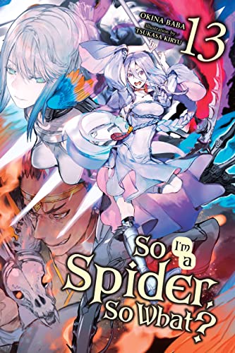 Okina Baba, Tsukasa Kiryu: So I'm a Spider, So What?, Vol. 13 (light Novel) (EBook, 2022, Yen Press LLC)