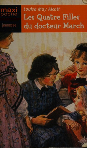 Louisa May Alcott: Les quatre filles du docteur March (French language, 2004, Maxi-livres)