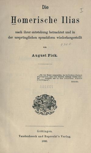 None None: Die homerische Ilias nach ihrer Entstehung betrachtet und in der ursprünglichen Sprachform wiederhergestellt (German language, 1886, Vandenhoeck und Ruprecht)