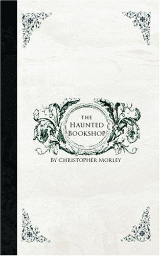 Christopher Morley: The Haunted Bookshop (2006, BiblioBazaar)