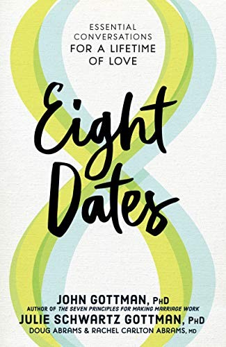 Doug Abrams, John Mordechai Gottman, Julie Schwartz Gottman, Rachel Carlton Abrams M.D.: Eight Dates (Hardcover, 2019, Workman Publishing Company)