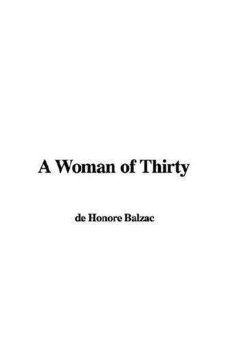 Honoré de Balzac: A Woman of Thirty (Paperback, 2007, IndyPublish)