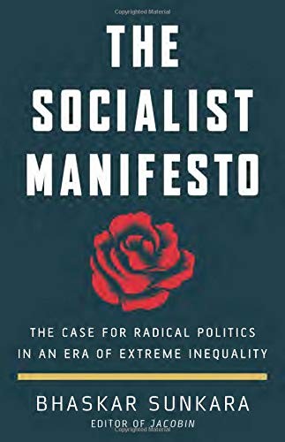 Bhaskar Sunkara: The Socialist Manifesto (2019, Basic Books)