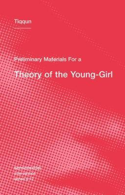 Tiqqun: Preliminary Materials for a Theory of the Young-Girl (2012, Semiotext(e))