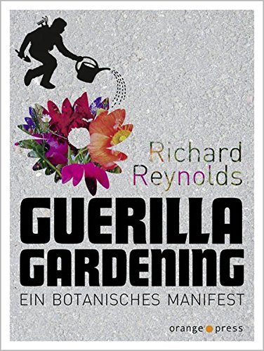 Richard Reynolds: Guerilla Gardening (Paperback, Deutsch language, Orange-Press)