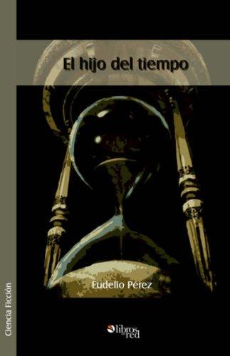 Eudelio Perez: El hijo del tiempo (Paperback, Spanish language, 2006, Libros en Red)