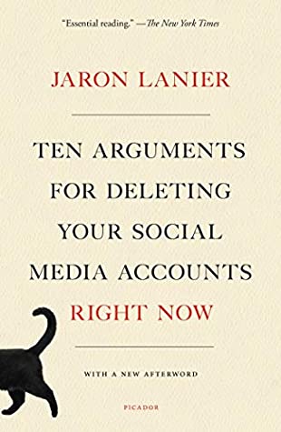 Jaron Lanier: Ten Arguments for Deleting Your Social Media Accounts Right Now (2018, Holt & Company, Henry)