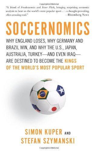 Stefan Szymanski, Simon Kuper: Soccernomics : why England loses, why Germany and Brazil win, and why the U.S., Japan, Australia, Turkey, and even Iraq, are destined to become the kings of the world's most popular sport (2009)