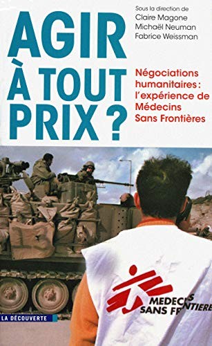 Claire Magone, Michael Neuman, Fabrice Weissman: Agir à tout prix? (French language, 2011, La Découverte, LA DECOUVERTE)