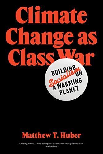 Matthew T. Huber: Climate Change as Class War (2022)