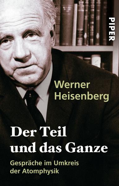 Werner Heisenberg: Der Teil Und Das Ganze (German language, 2002, Piper Verlag GmbH)
