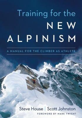 Steve House, Scott Johnston: Training for the New Alpinism (2014)