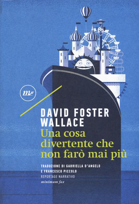 David Foster Wallace, Gabriella D'Angelo, Francesco Piccolo: Una cosa divertente che non farò mai più (Italiano language, 2017, Minimum fax)