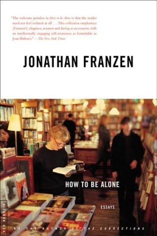 Jonathan Franzen: How to Be Alone (2003, Farrar, Straus and Giroux/Picador)
