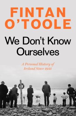 Fintan O'Toole: We Don't Know Ourselves (2021, Head of Zeus)