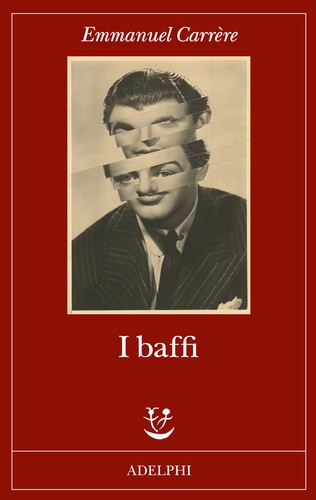 Emmanuel Carrère: I Baffi (Italian language, 2020, Adelphi)