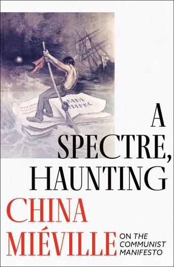 China Miéville: A Spectre, Haunting: On the Communist Manifesto (2022, Head of Zeus)