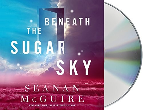 Seanan McGuire: Beneath the Sugar Sky (AudiobookFormat, 2018, Macmillan Audio)