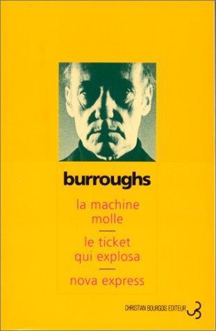 William S. Burroughs: La Machine molle - Le Ticket qui explosa - Nova Express (French language, 1994)