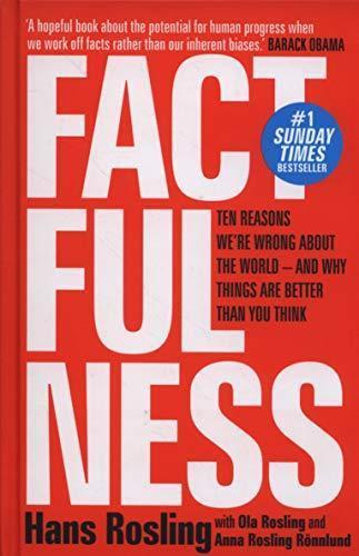 Factfulness: Ten Reasons We're Wrong About the World – and Why Things Are Better Than You Think (2018)