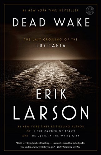 Erik Larson: Dead Wake: The Last Crossing of the Lusitania (2016, Broadway Books)