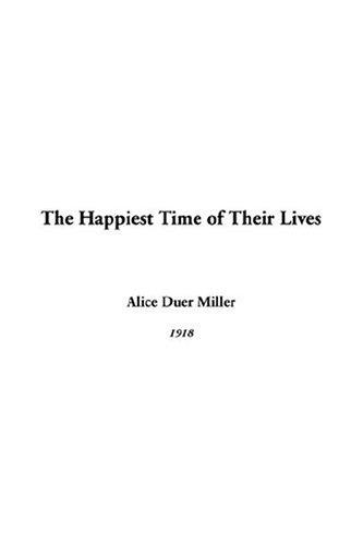 Alice Duer Miller: The Happiest Time Of Their Lives (Paperback, 2004, IndyPublish.com)