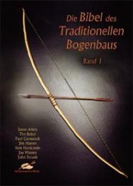 Steve Allely, Paul Comstock, Jim Hamm, Jay Massey, Tim Baker, Ron Hardcastle, John Strunk: Die Bibel des Traditionellen Bogenbaus (Hardcover, German language, 2005, Verlag Angelika Hörnig)
