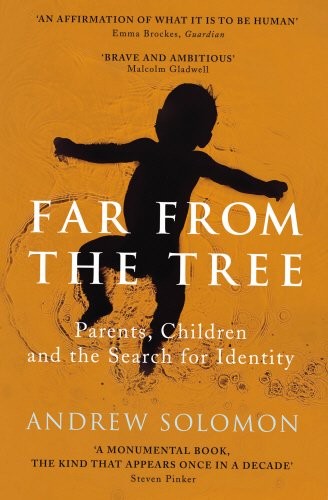 Andrew Solomon: Far From the Tree (2013, Chatto & Windus)