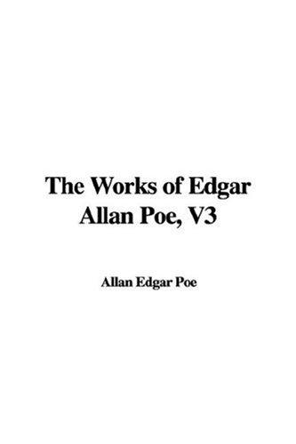 Edgar Allan Poe: The Works of Edgar Allan Poe, V3 (Paperback, 2007, IndyPublish)