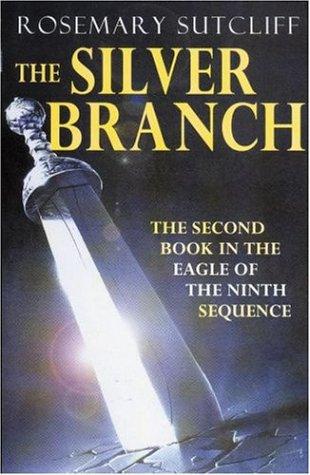 Rosemary Sutcliff: The Silver Branch (Eagle of the Ninth) (2000, Oxford University Press)